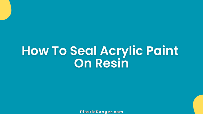 How To Seal Acrylic Paint On Resin