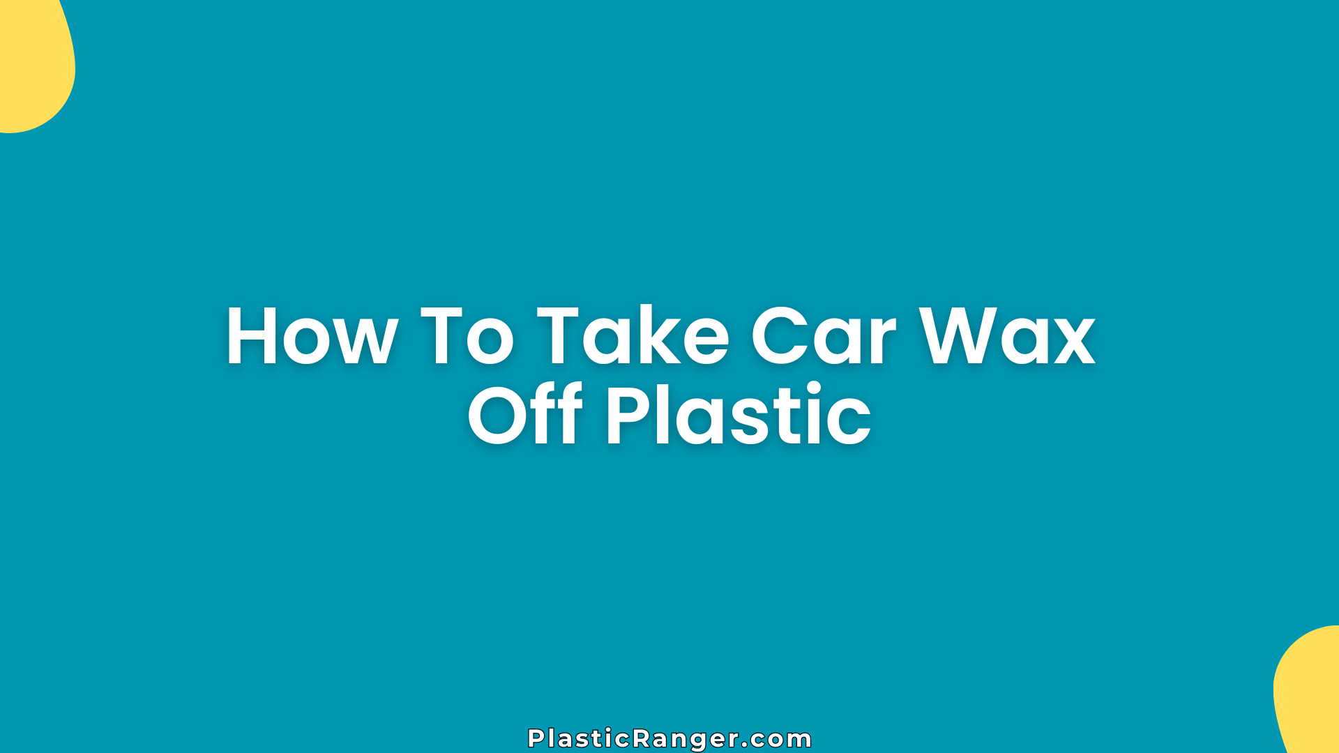 How To Take Car Wax Off Plastic