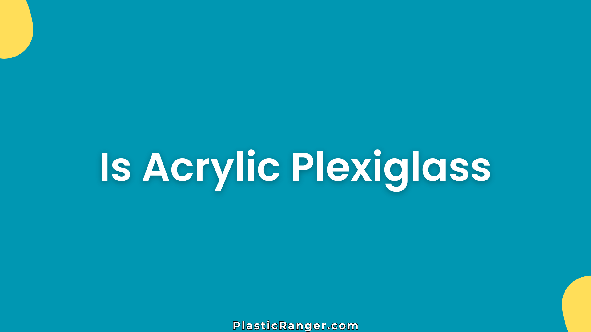 Is Acrylic Plexiglass
