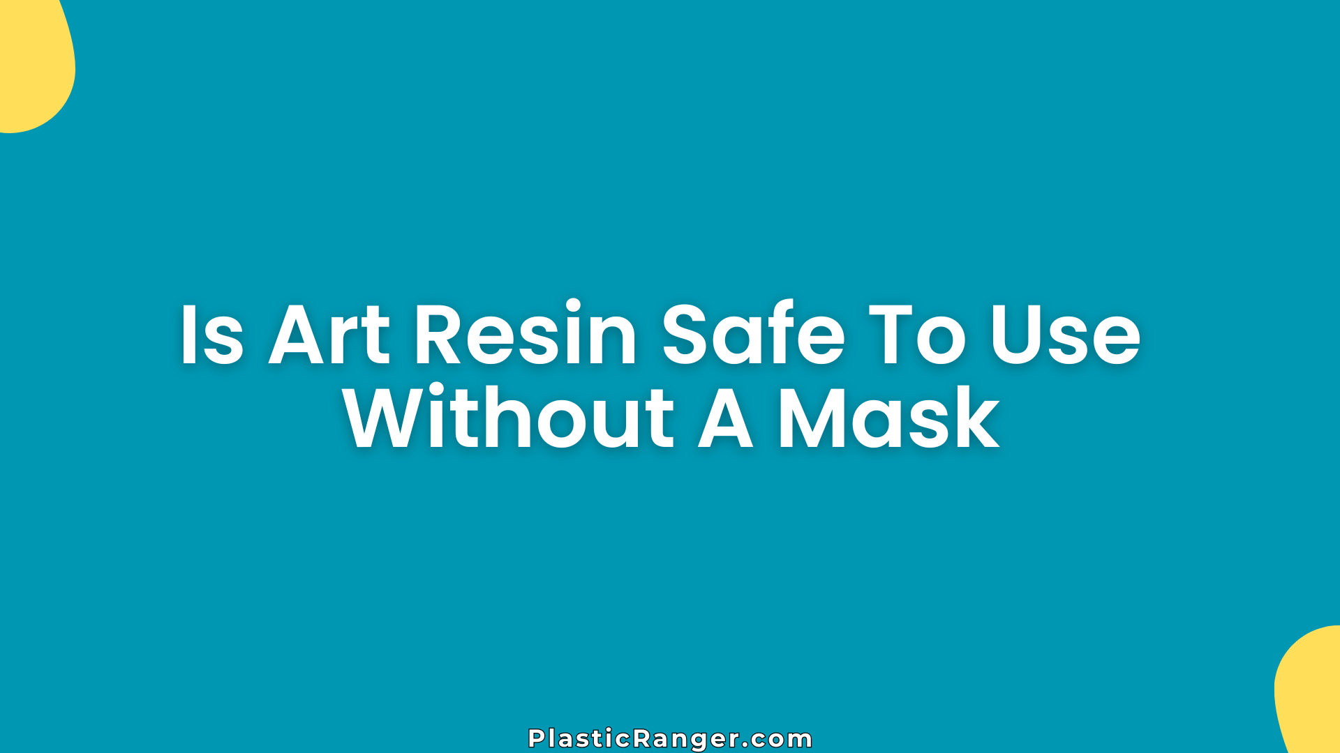 Is Art Resin Safe To Use Without A Mask