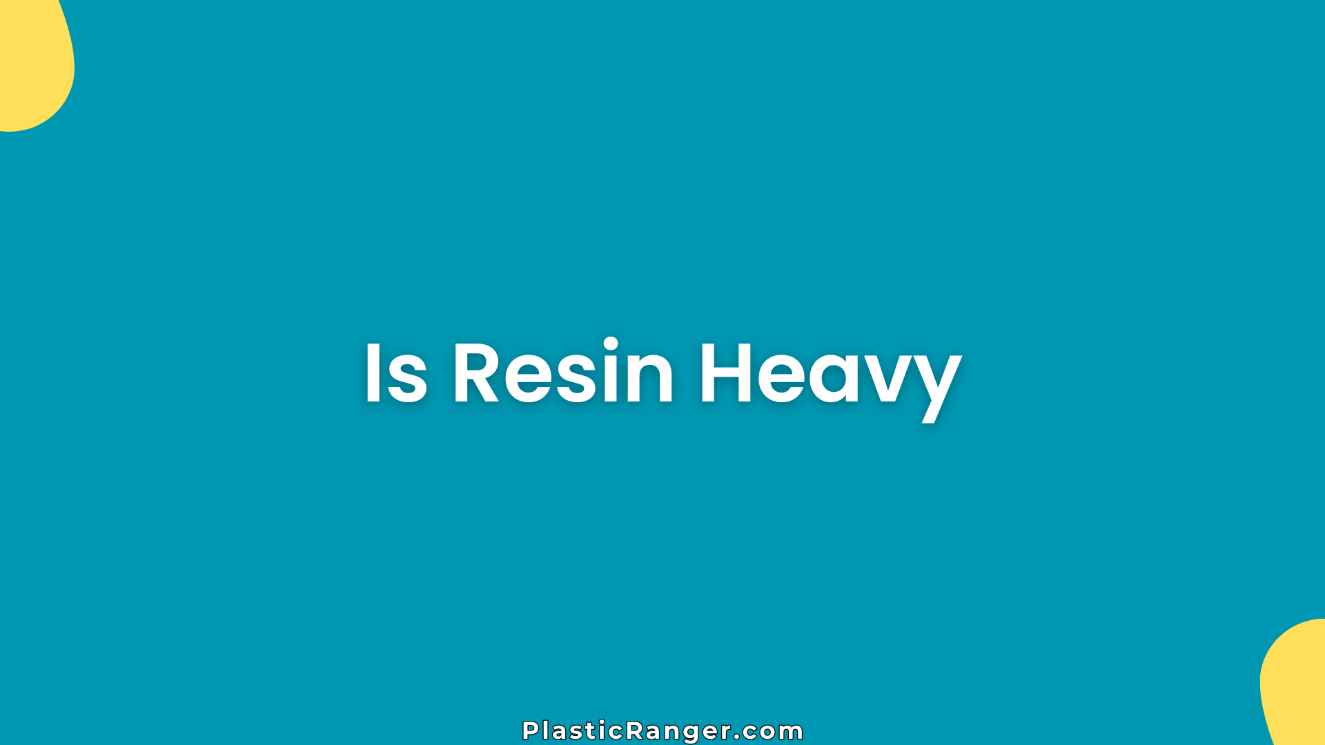 Is Resin Heavy
