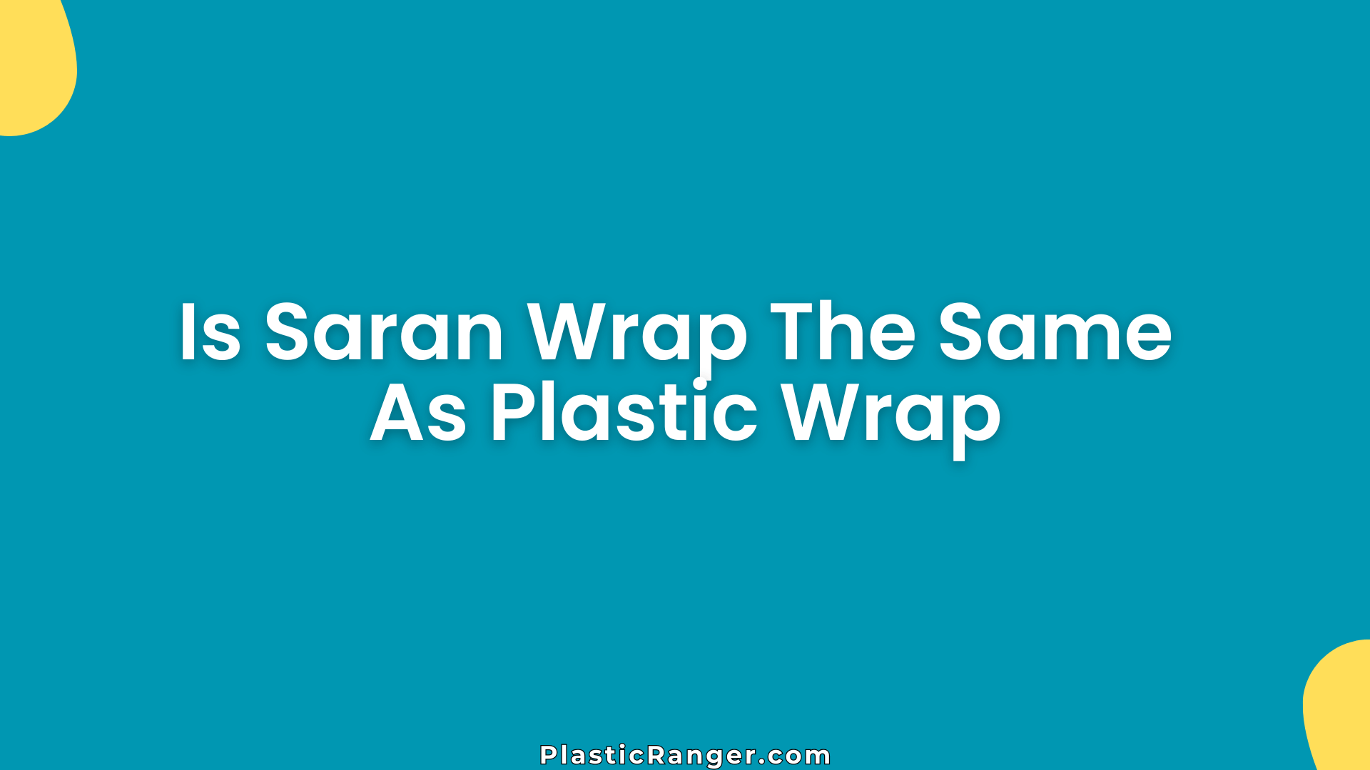 Is Saran Wrap The Same As Plastic Wrap