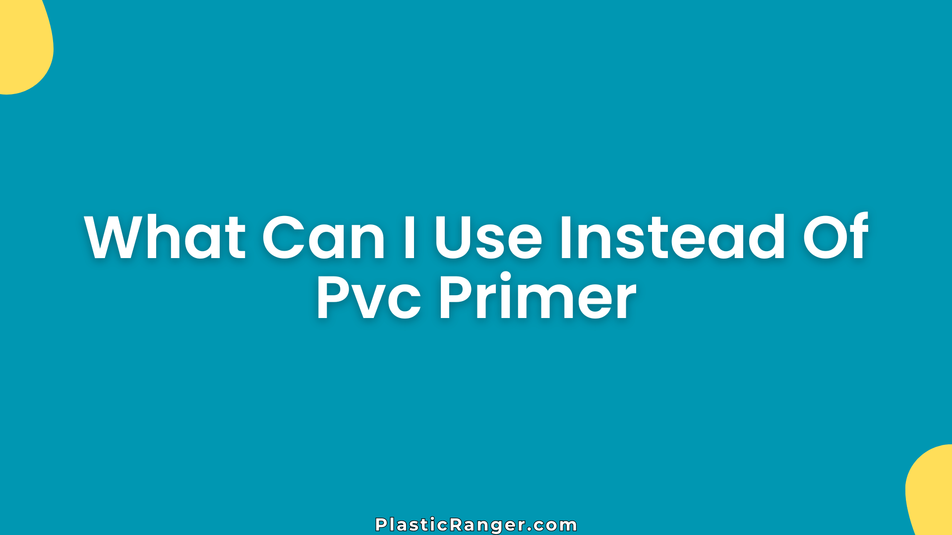 What Can I Use Instead Of Pvc Primer