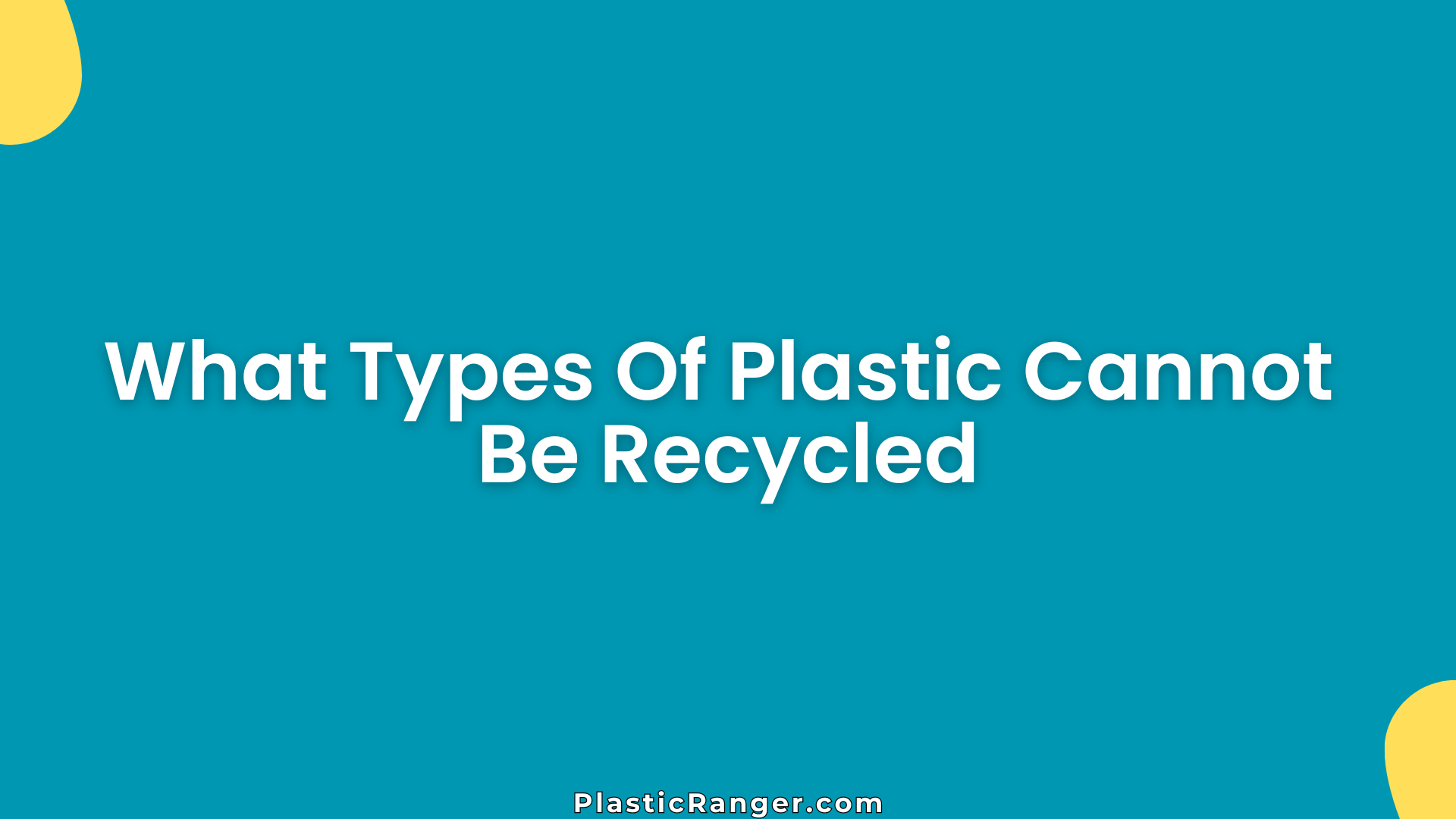 What Types Of Plastic Cannot Be Recycled