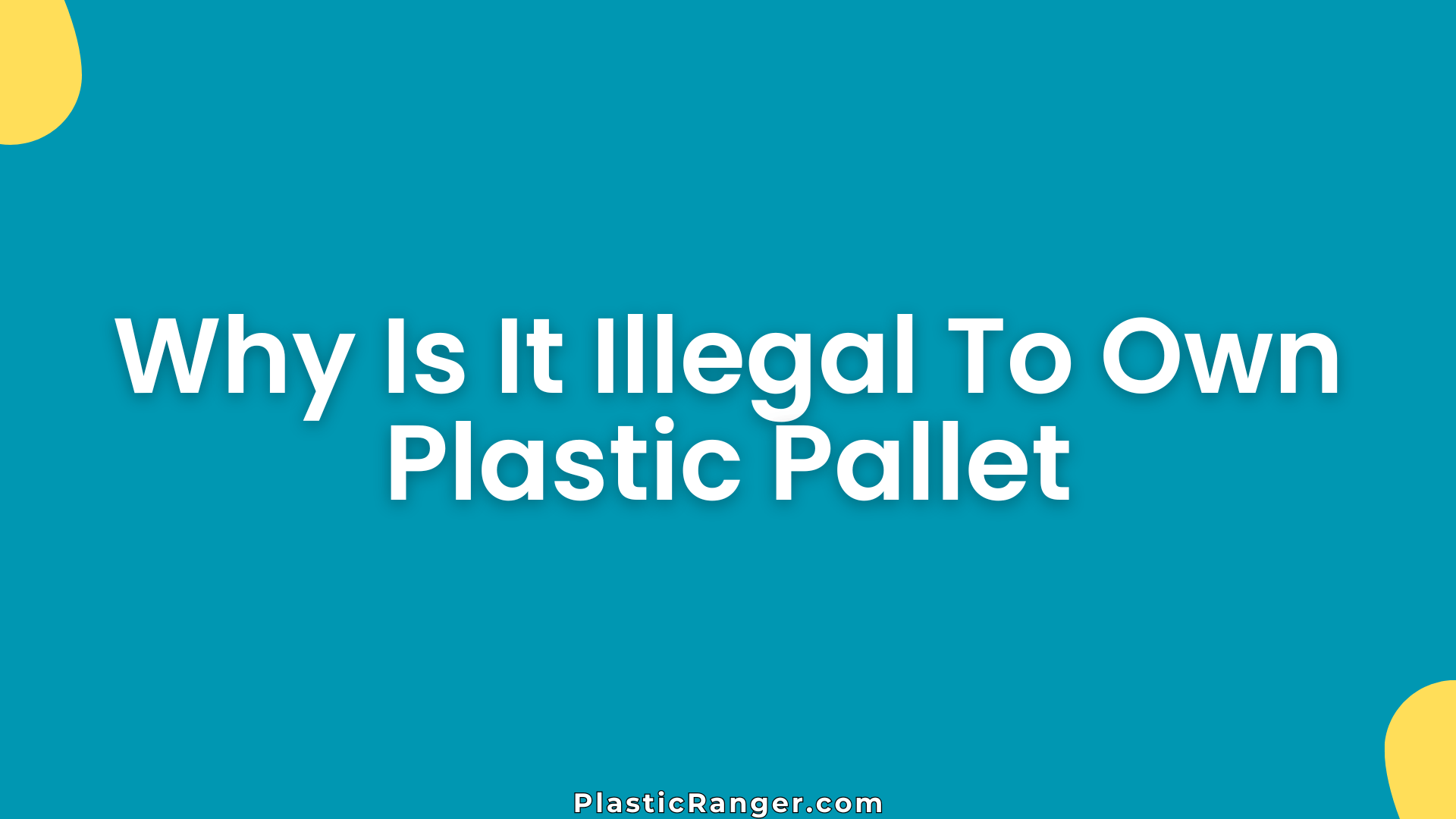 Why Is It Illegal To Own Plastic Pallet