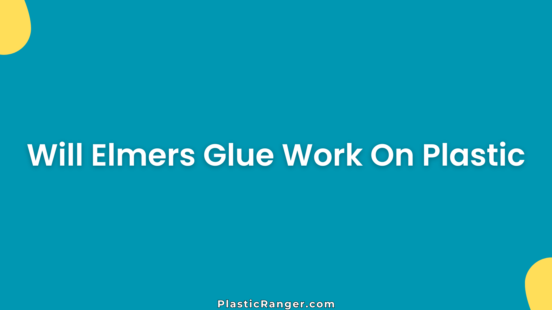 Will Elmers Glue Work On Plastic