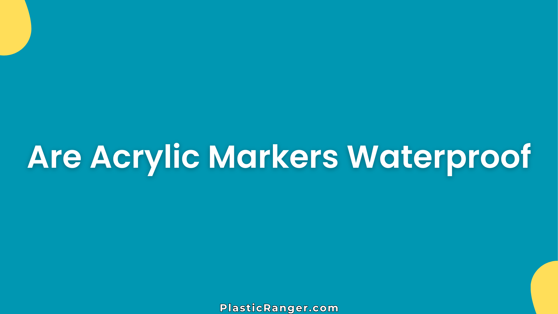 Are Acrylic Markers Waterproof