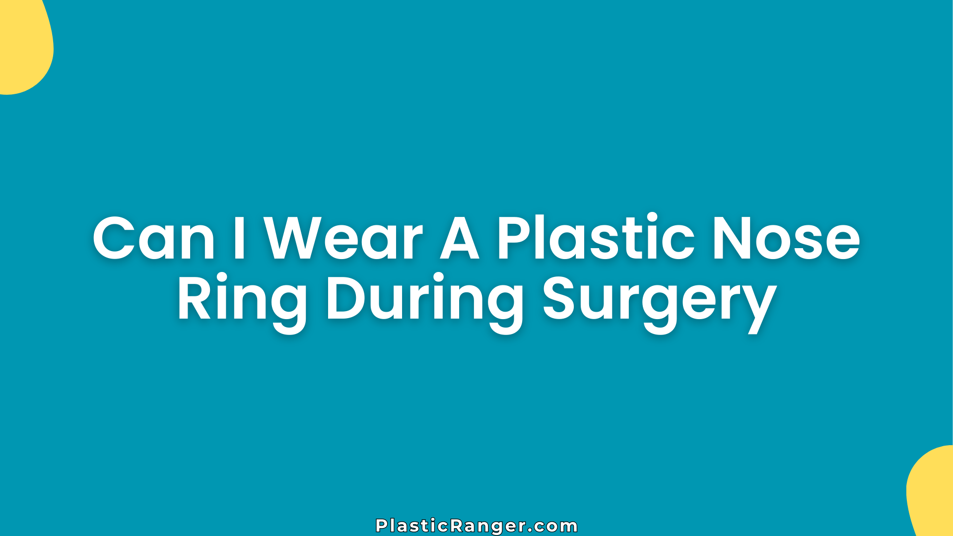 Can I Wear A Plastic Nose Ring During Surgery