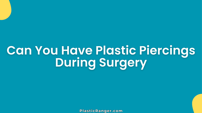 Can You Have Plastic Piercings During Surgery