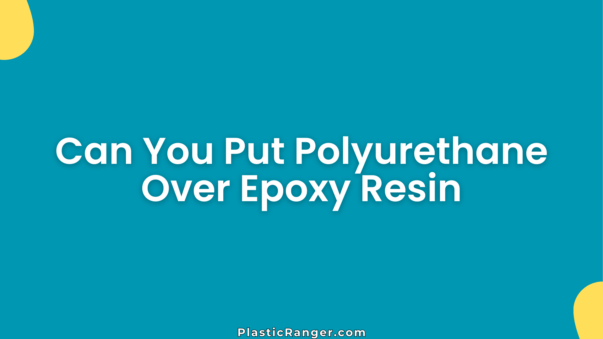 Can You Put Polyurethane Over Epoxy Resin
