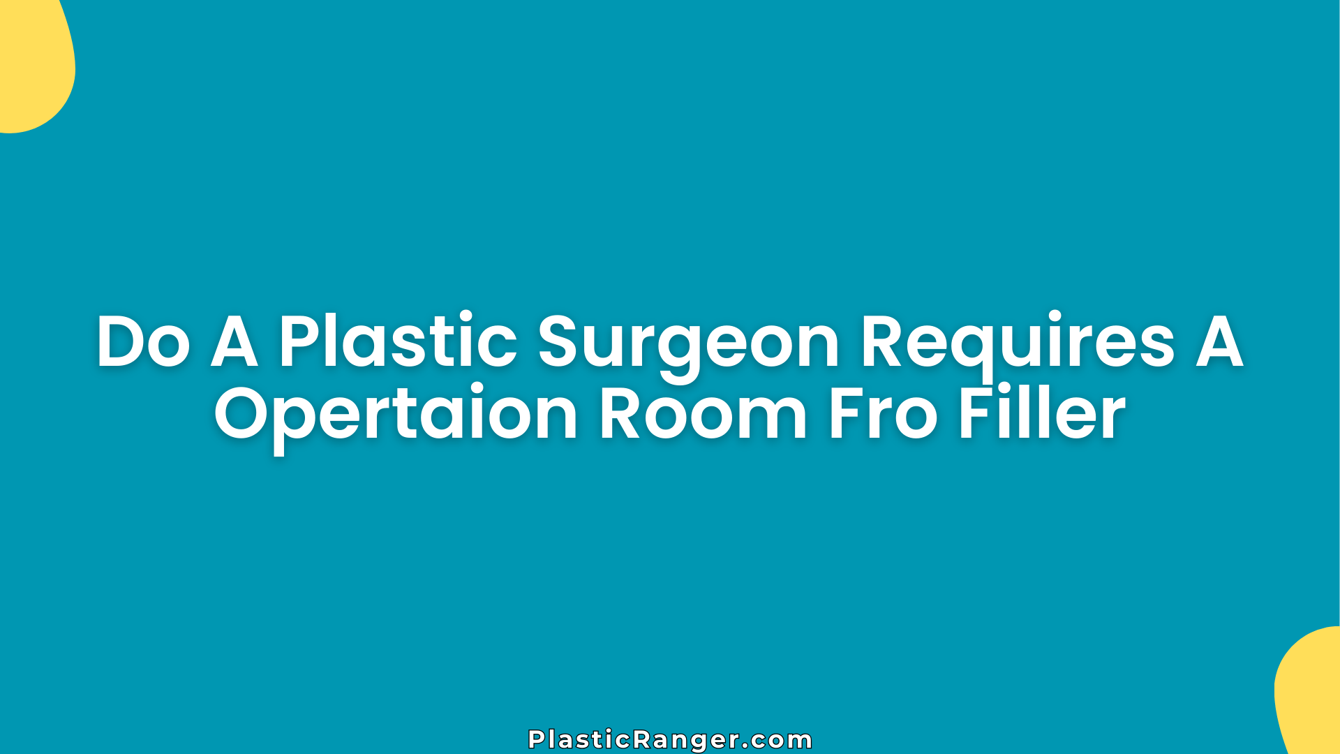 Do A Plastic Surgeon Requires A Opertaion Room Fro Filler