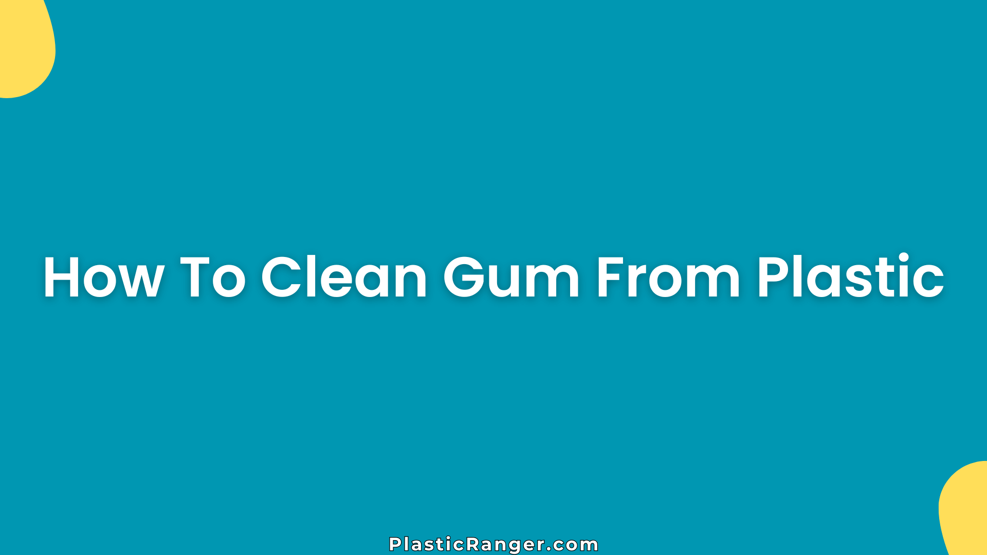 How To Clean Gum From Plastic