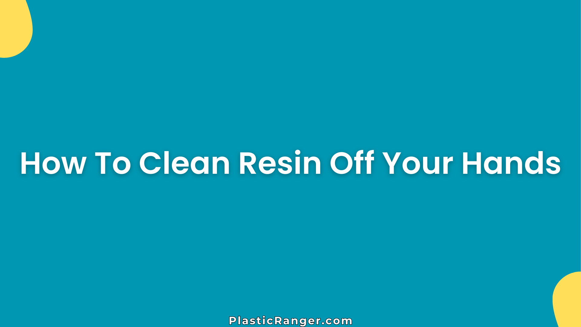 How To Clean Resin Off Your Hands