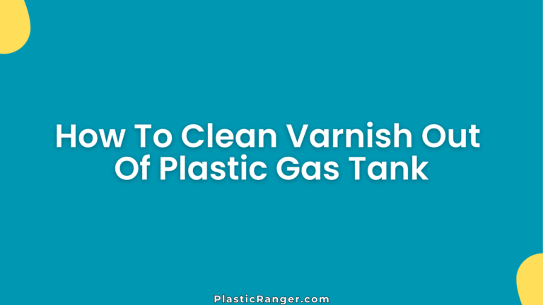 How To Clean Varnish Out Of Plastic Gas Tank
