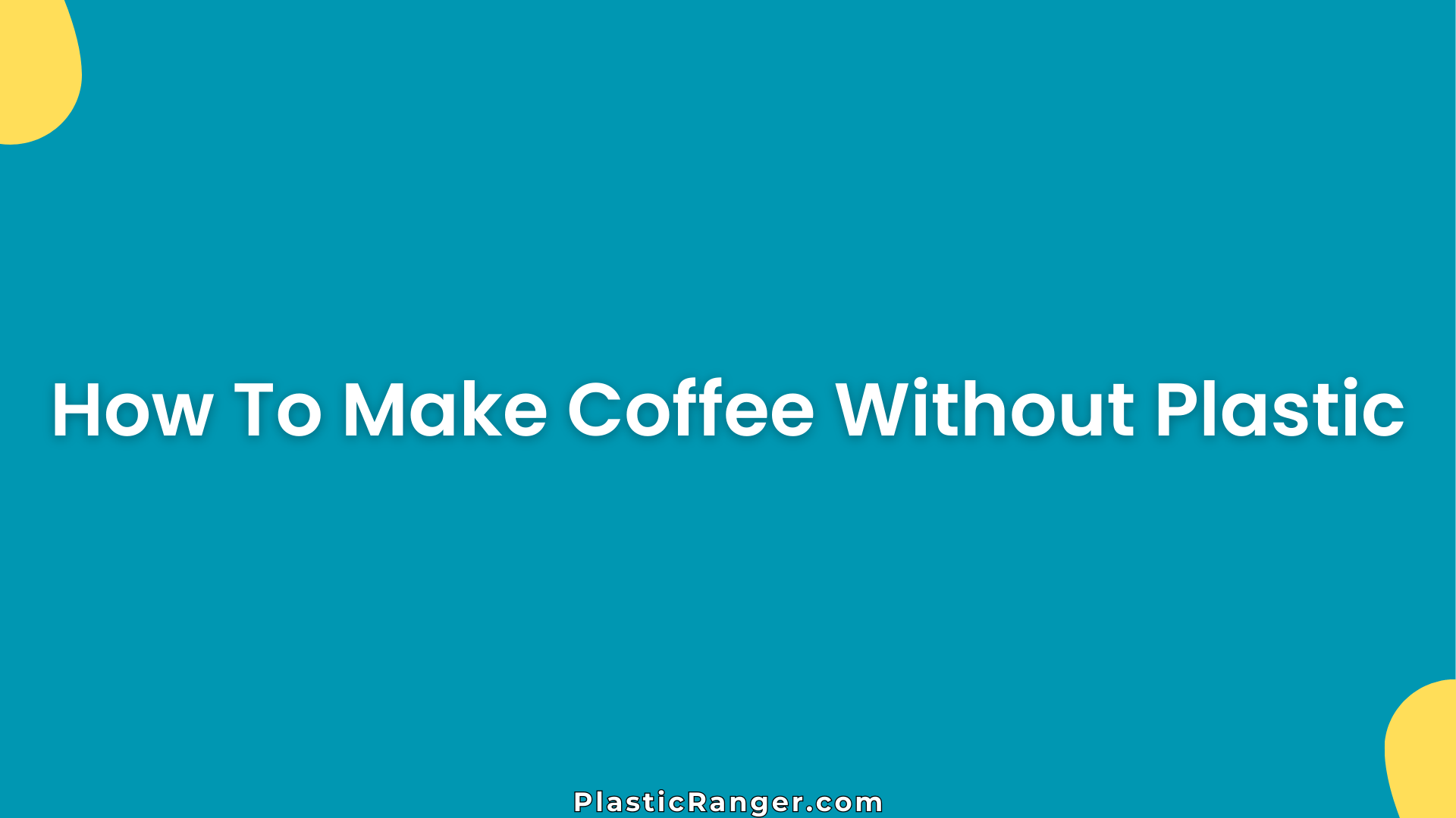 How To Make Coffee Without Plastic