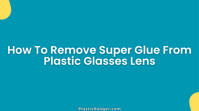 How To Remove Super Glue From Plastic Glasses Lens