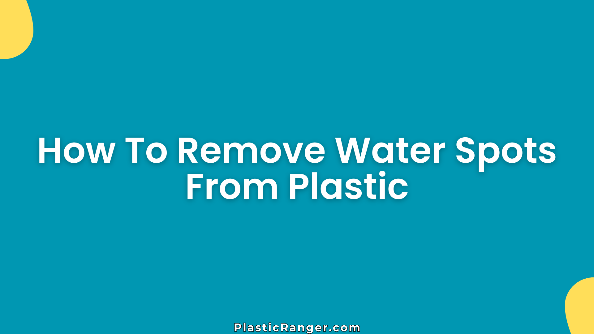 How To Remove Water Spots From Plastic