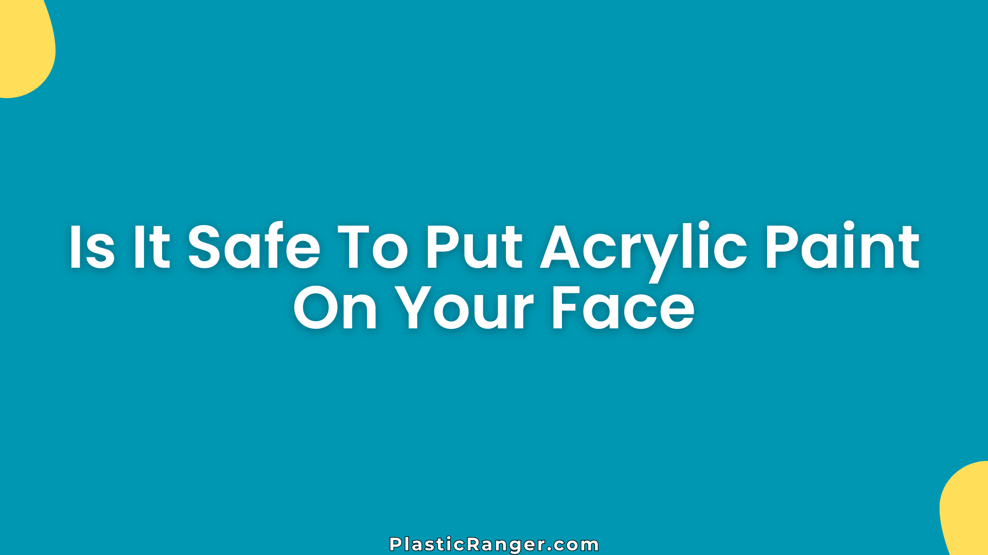 Is It Safe To Put Acrylic Paint On Your Face