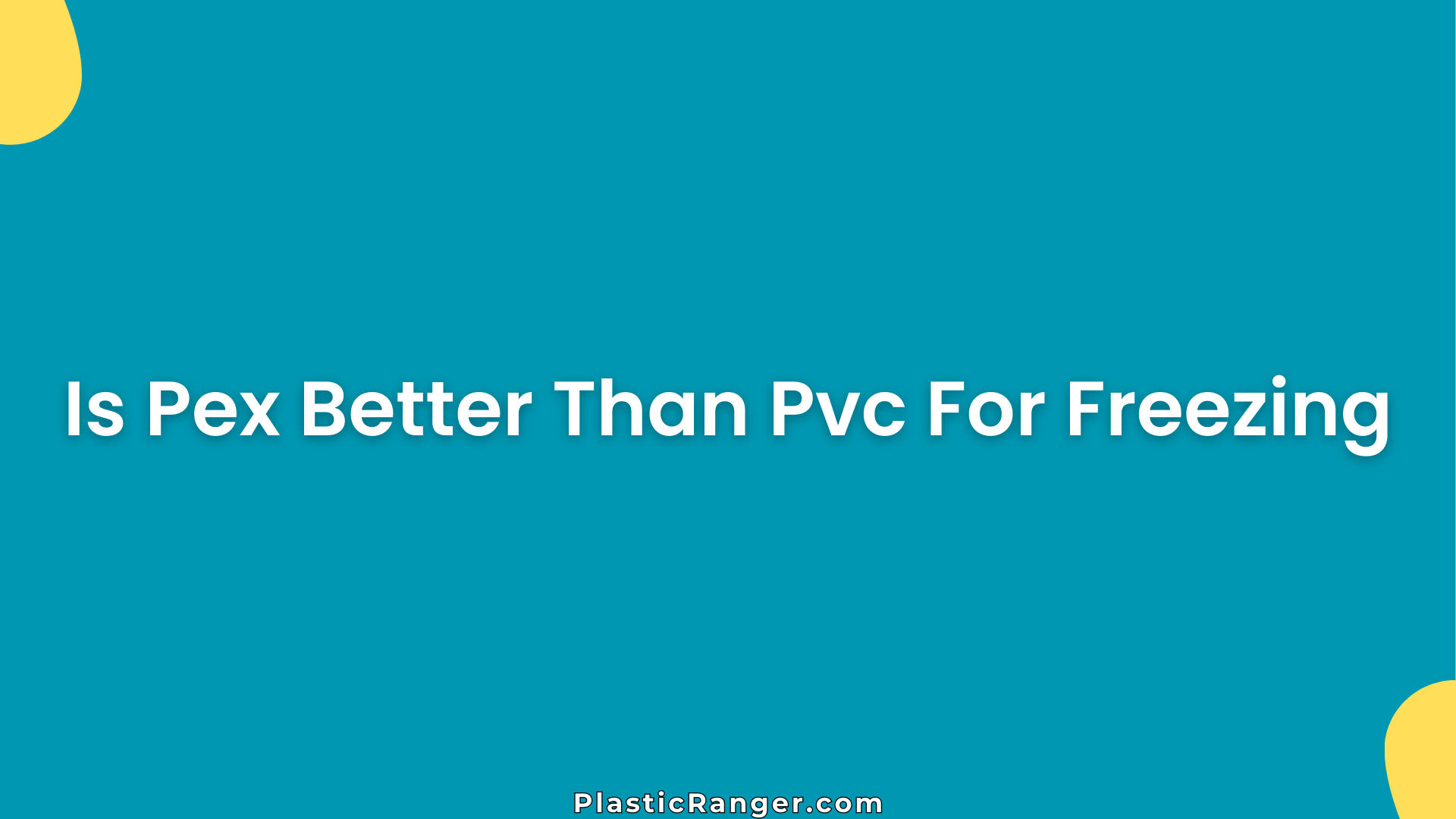 Is Pex Better Than Pvc For Freezing