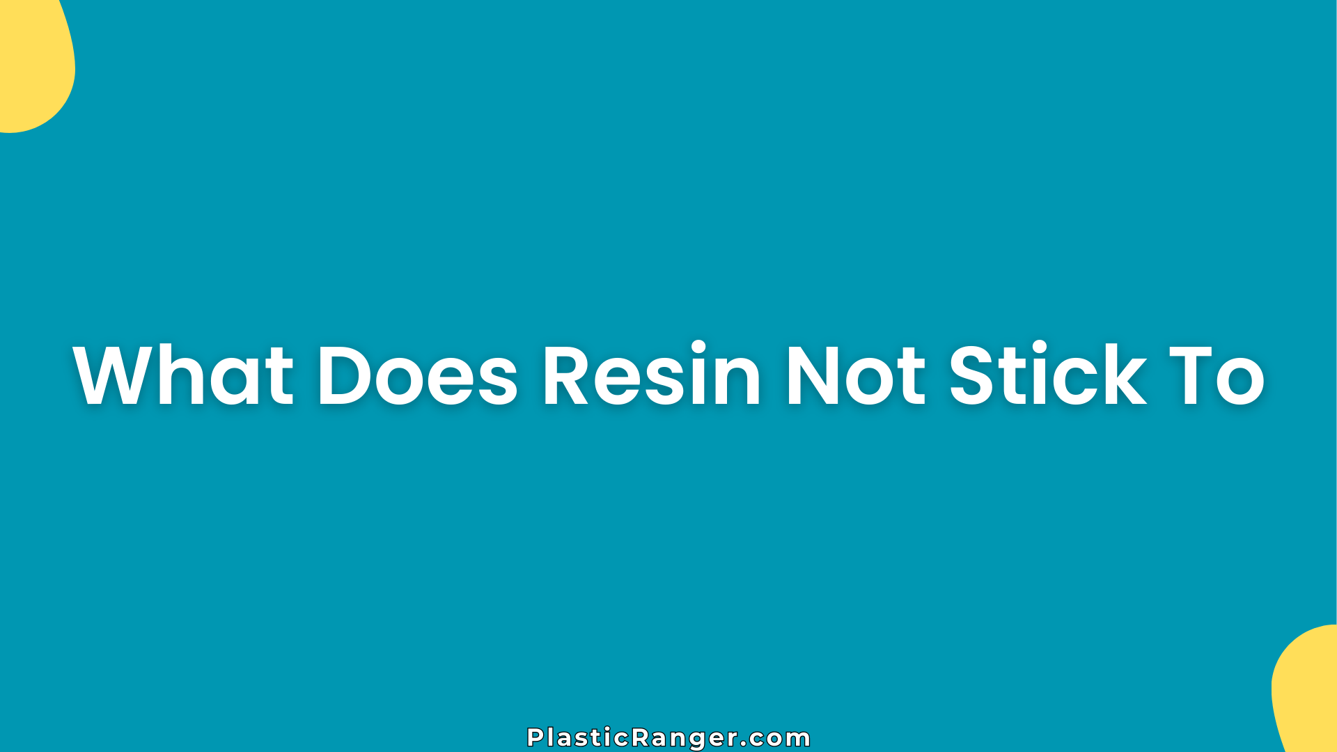 What Does Resin Not Stick To