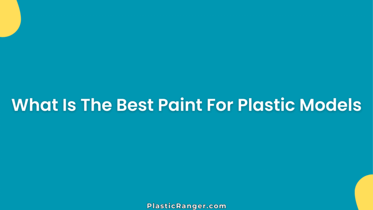 What Is The Best Paint For Plastic Models