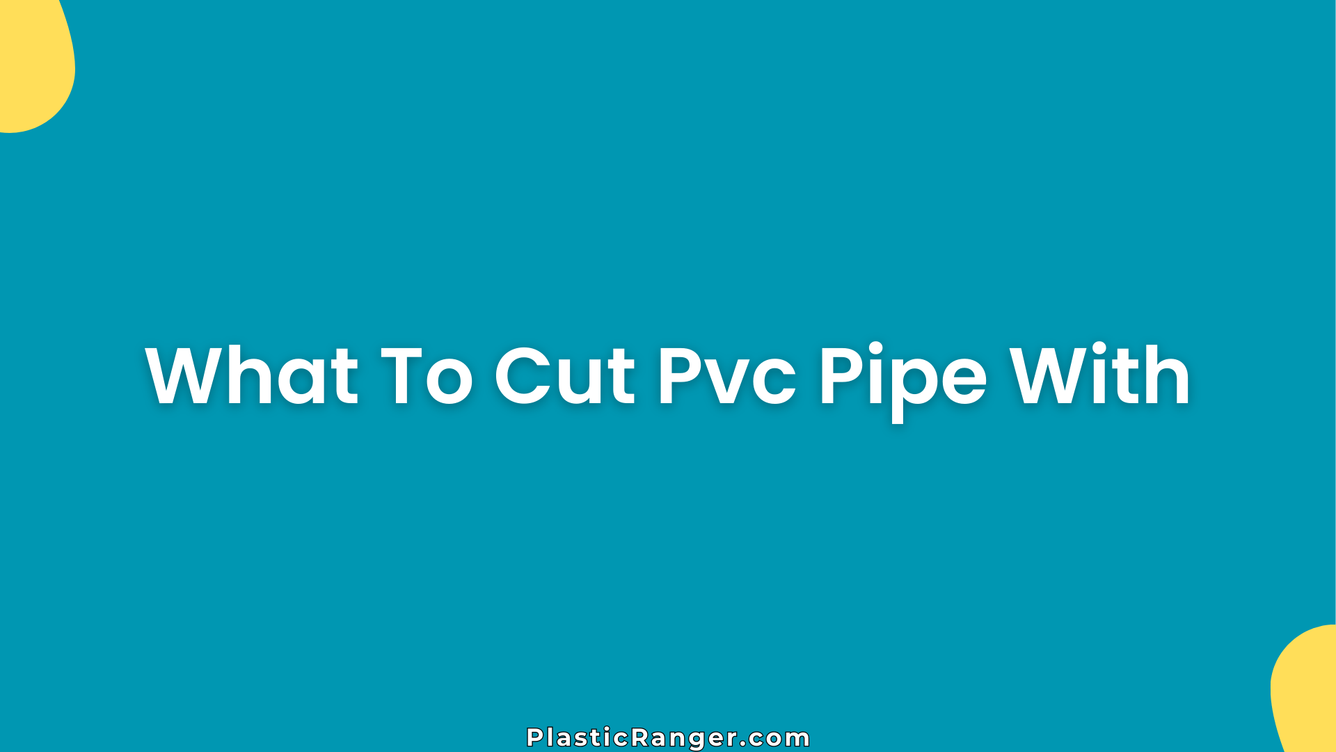 What To Cut Pvc Pipe With