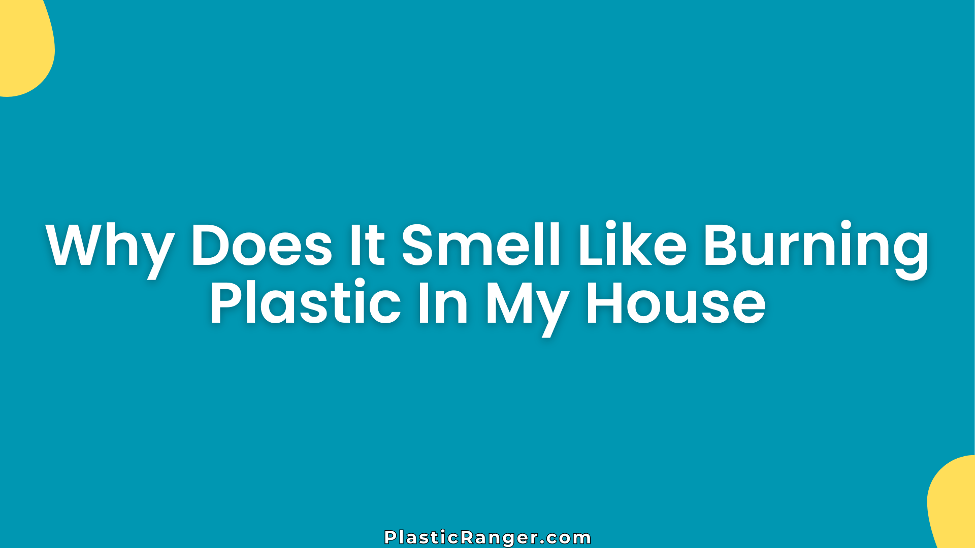 Why Does It Smell Like Burning Plastic In My House