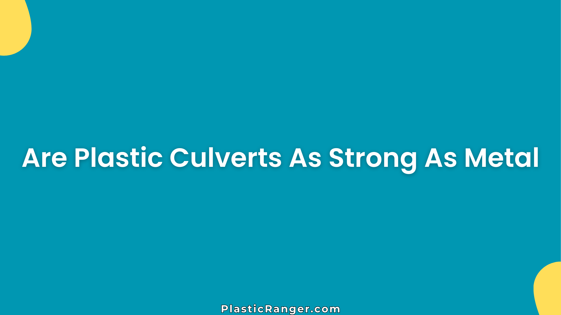 Are Plastic Culverts As Strong As Metal
