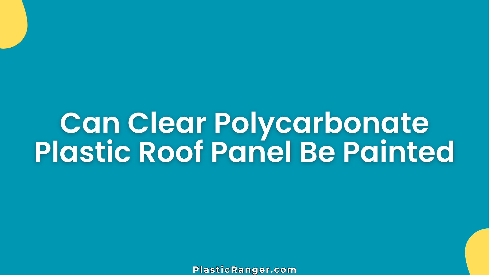 Can Clear Polycarbonate Plastic Roof Panel Be Painted