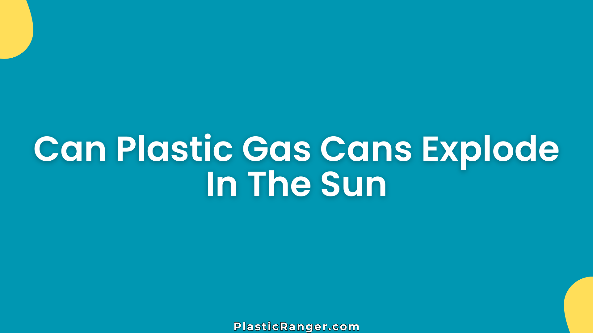 Can Plastic Gas Cans Explode In The Sun? Risks, Causes, and Safety ...