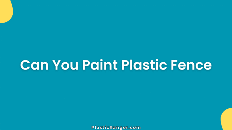 Can You Paint Plastic Fence