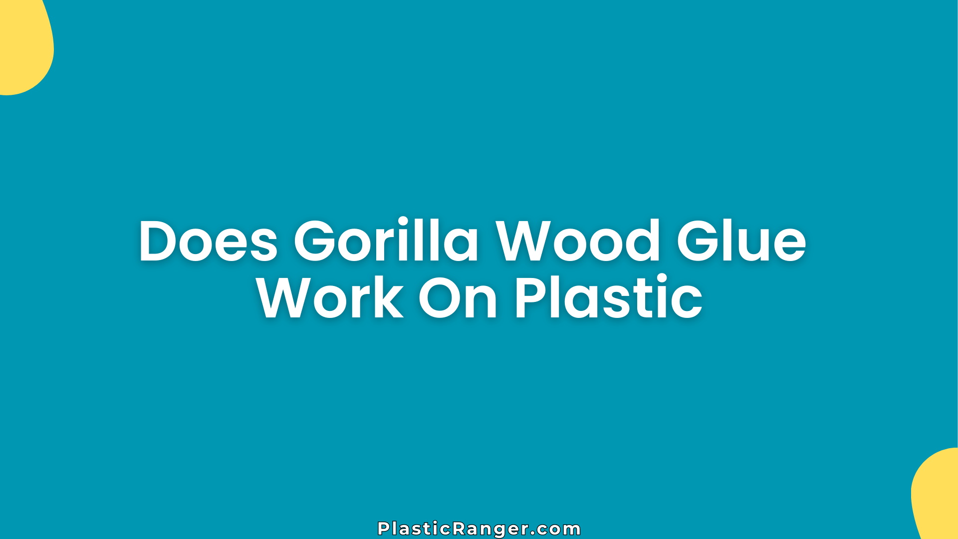 Does Gorilla Wood Glue Work On Plastic
