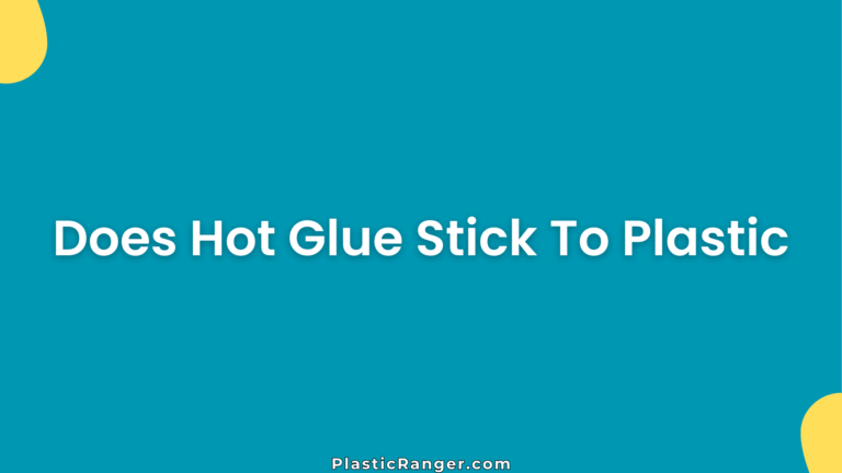 Does Hot Glue Stick To Plastic