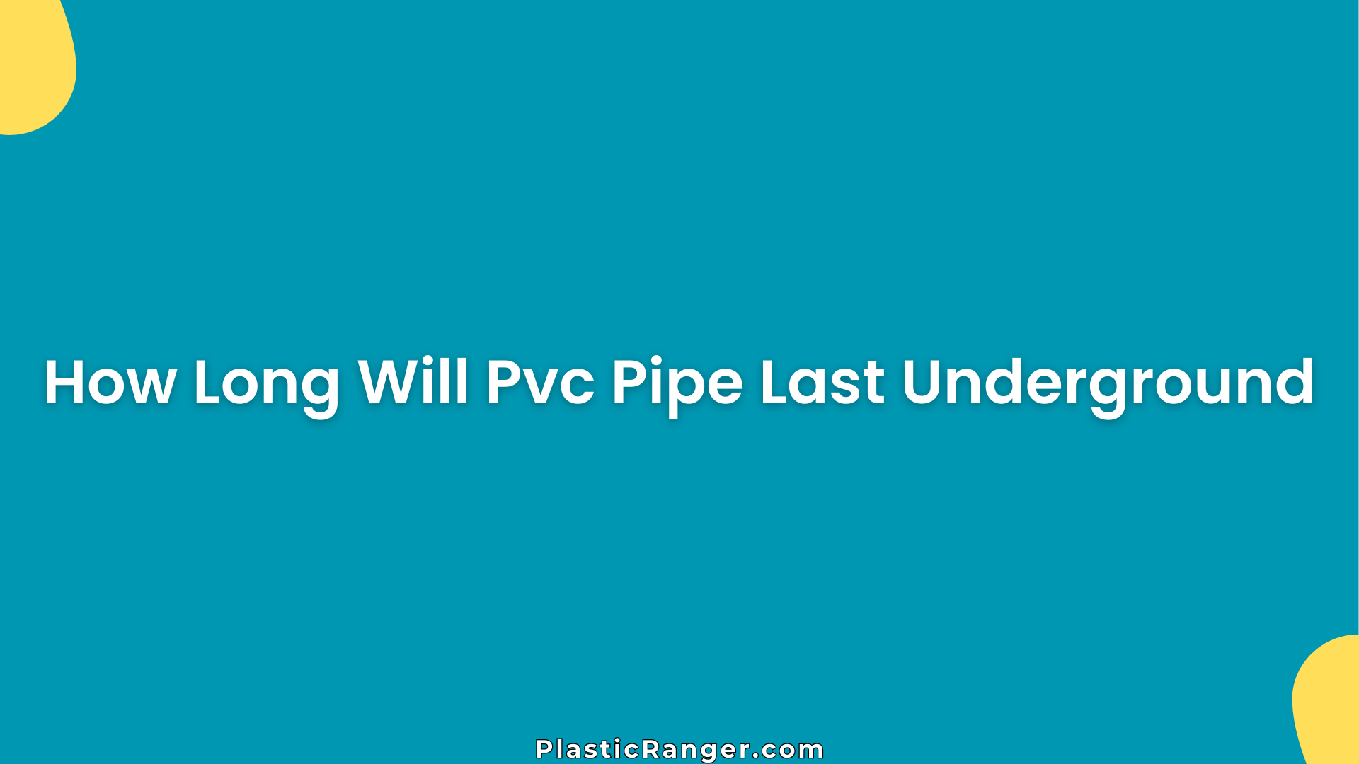 How Long Will Pvc Pipe Last Underground