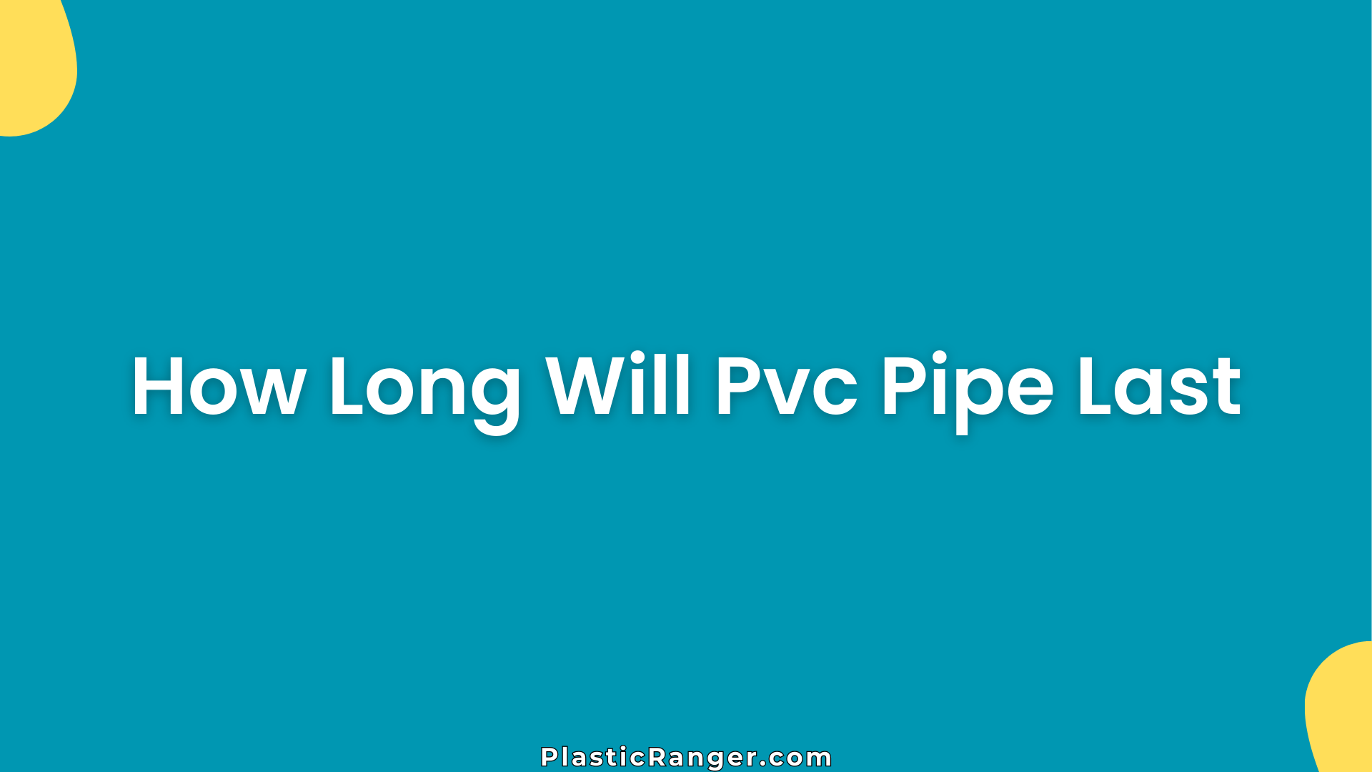 How Long Will Pvc Pipe Last