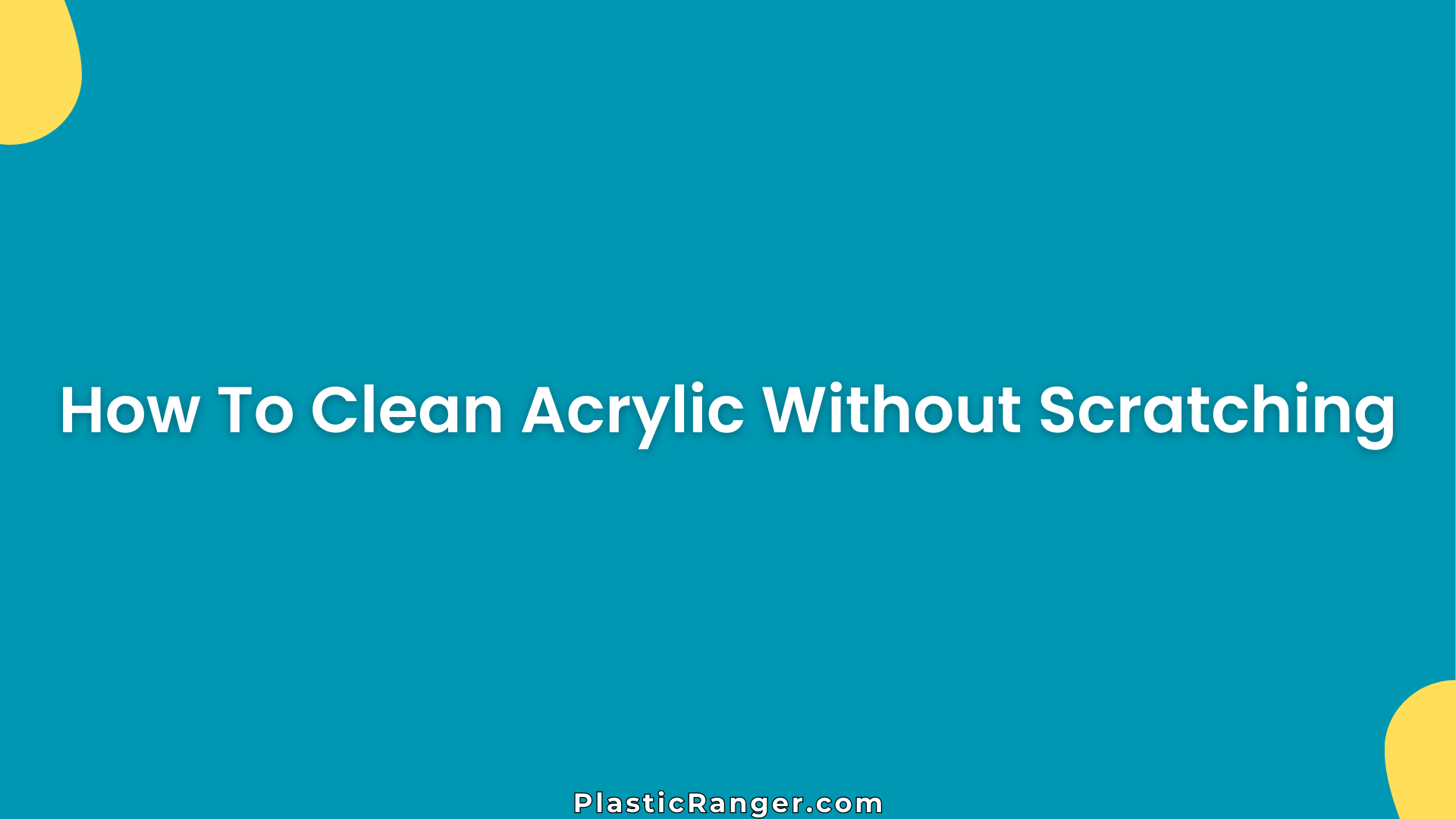 How To Clean Acrylic Without Scratching