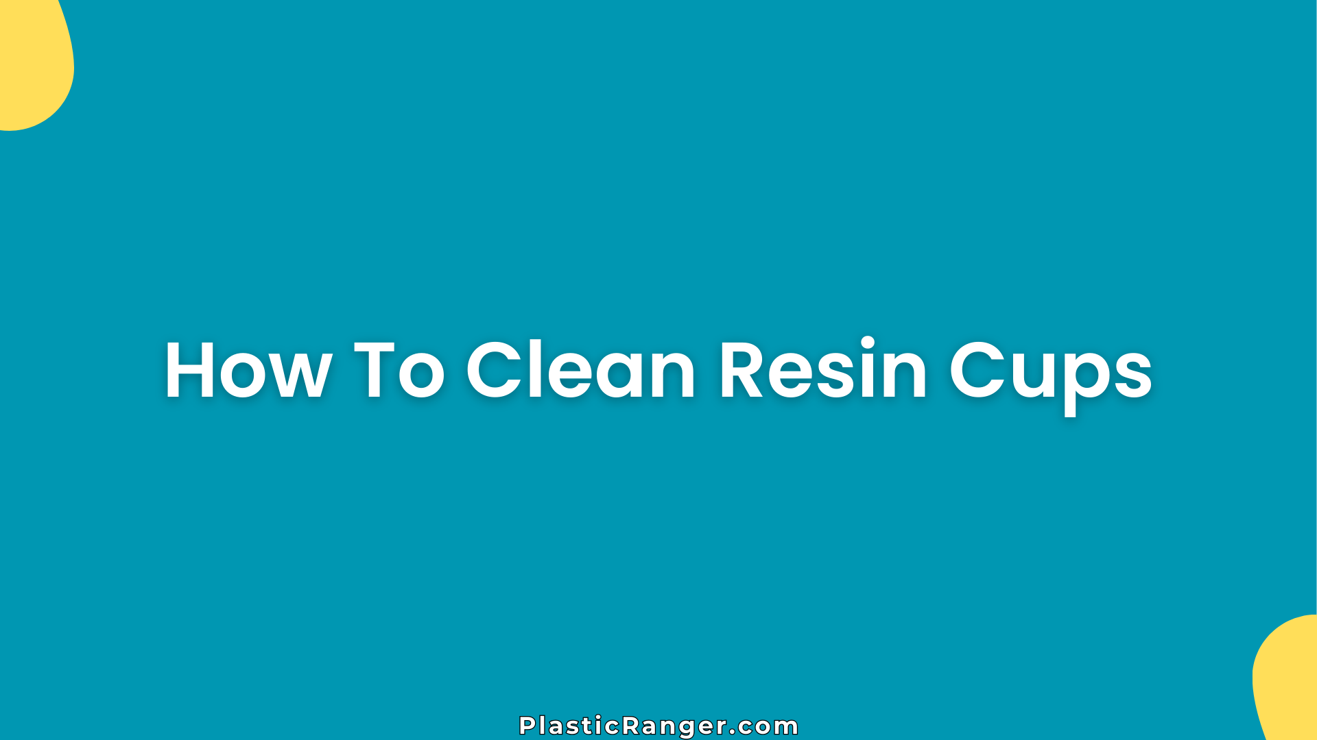 How To Clean Resin Cups