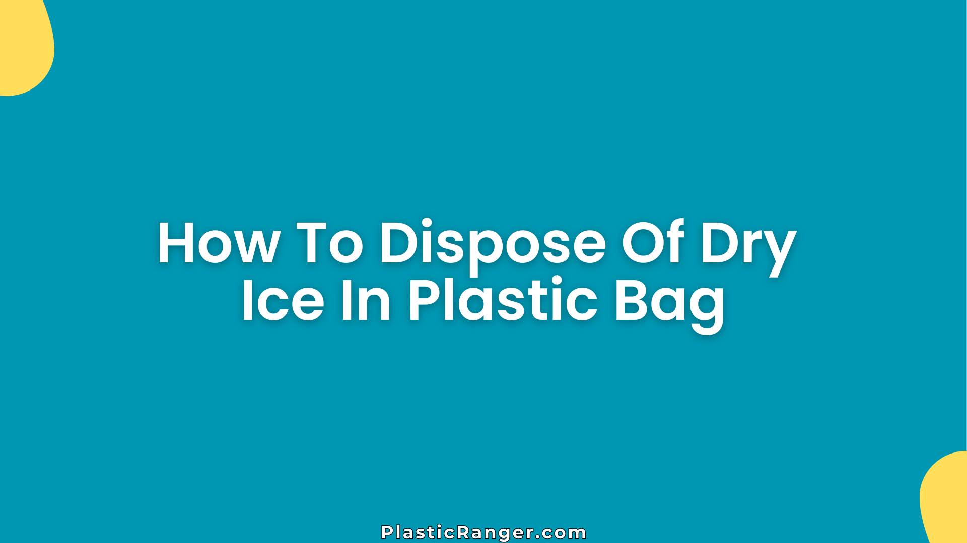 How To Dispose Of Dry Ice In Plastic Bag