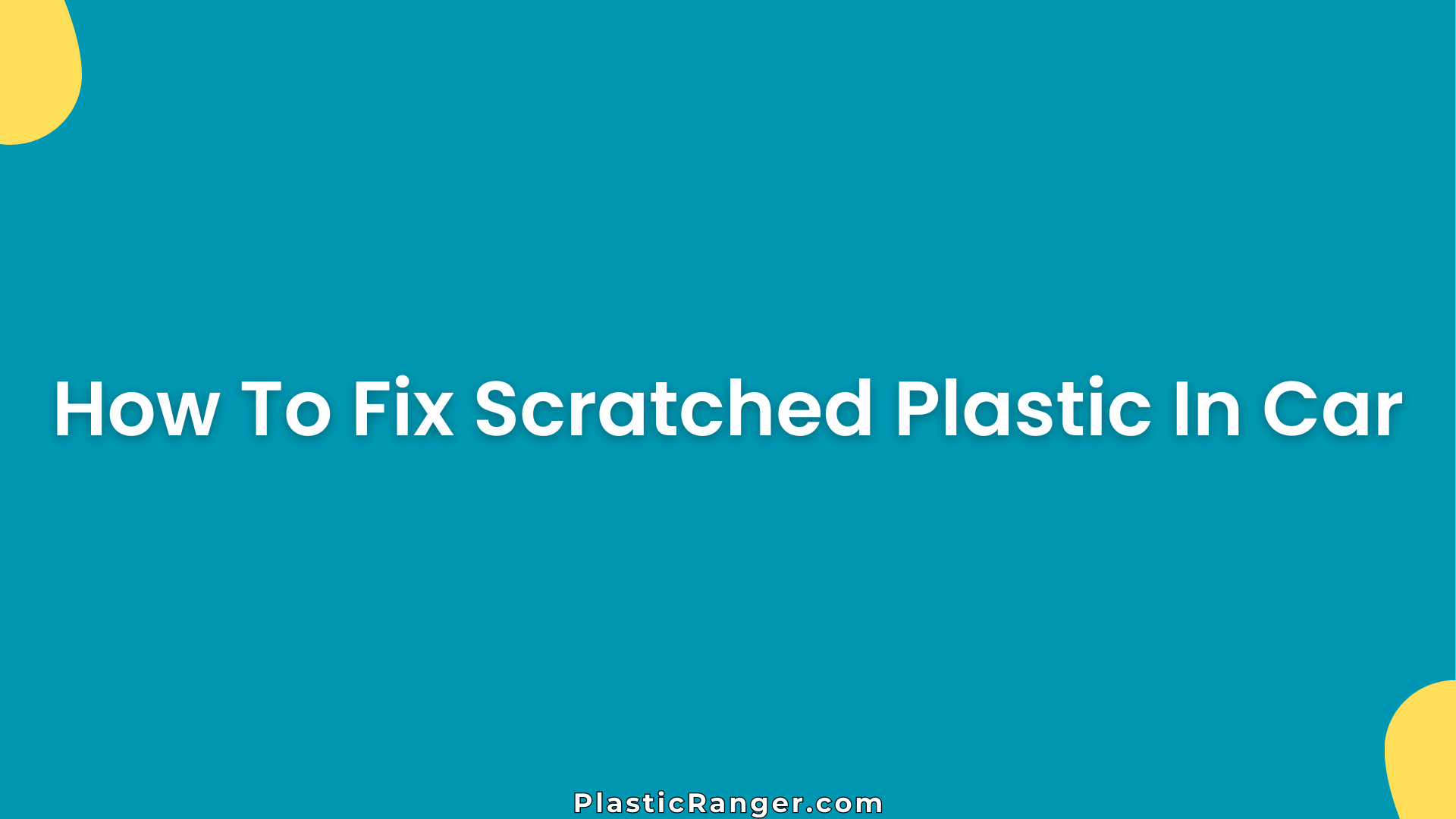 How To Fix Scratched Plastic In Car