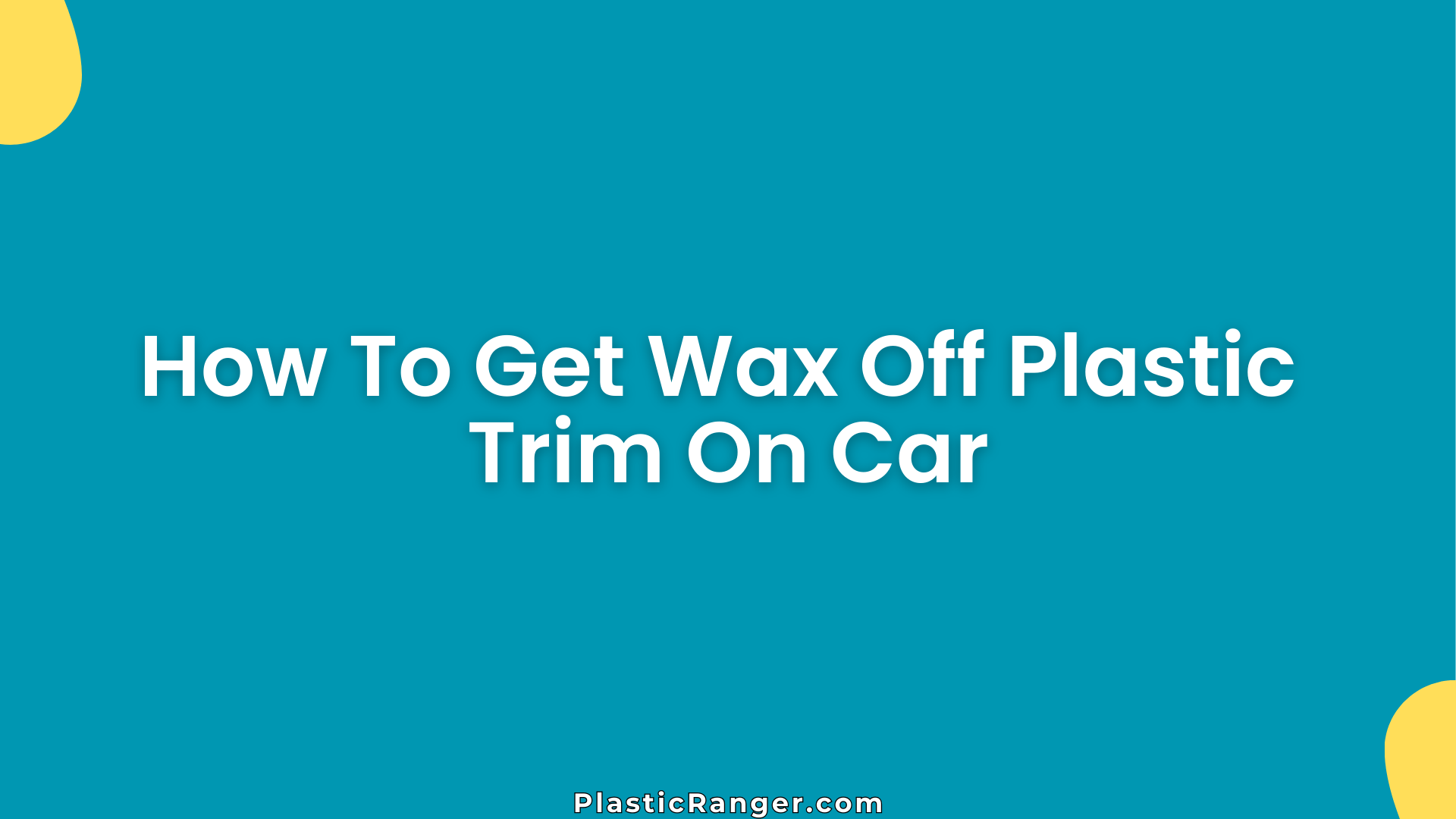 How To Get Wax Off Plastic Trim On Car