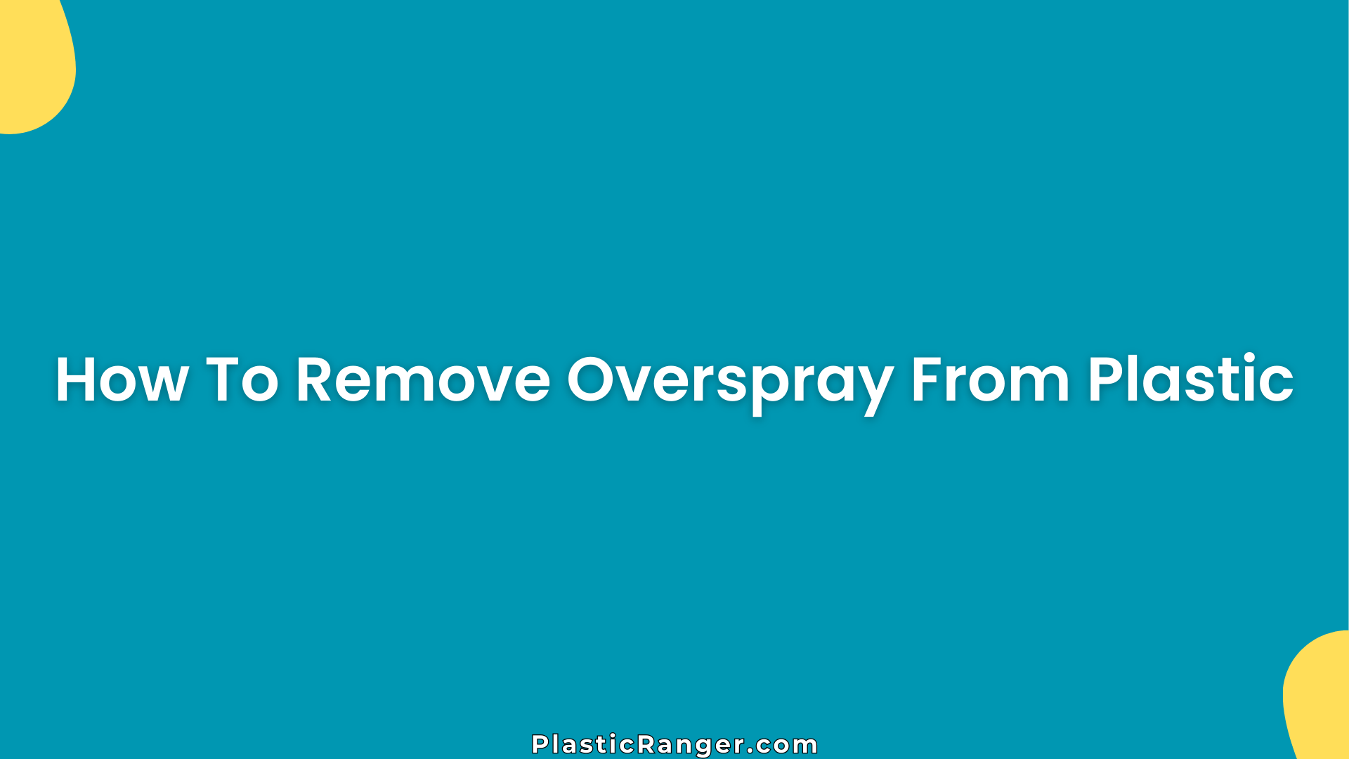 How To Remove Overspray From Plastic