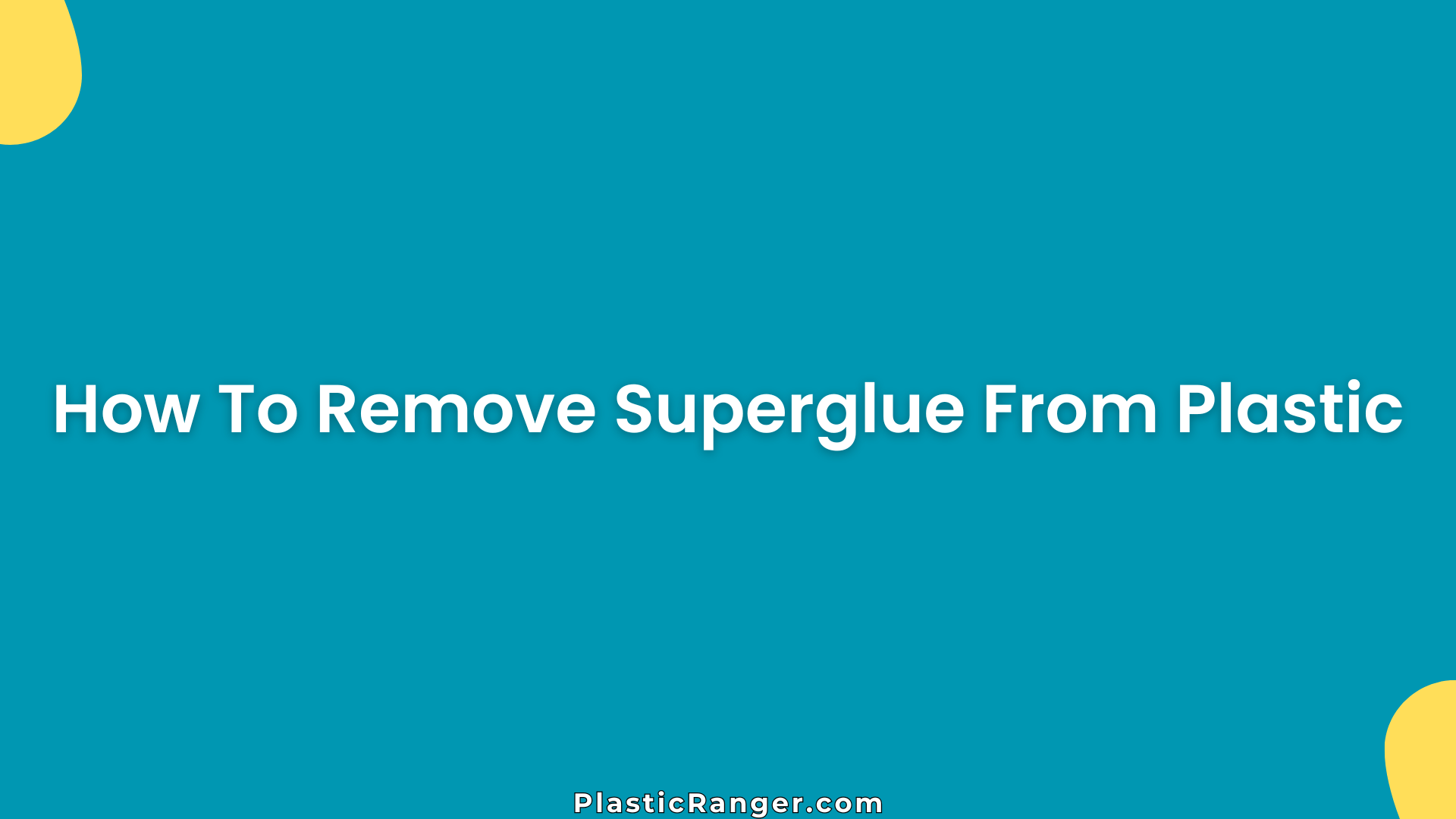How To Remove Superglue From Plastic