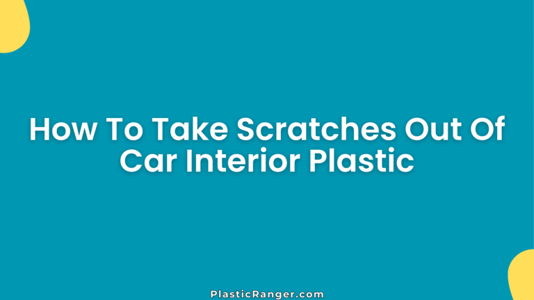 How To Take Scratches Out Of Car Interior Plastic