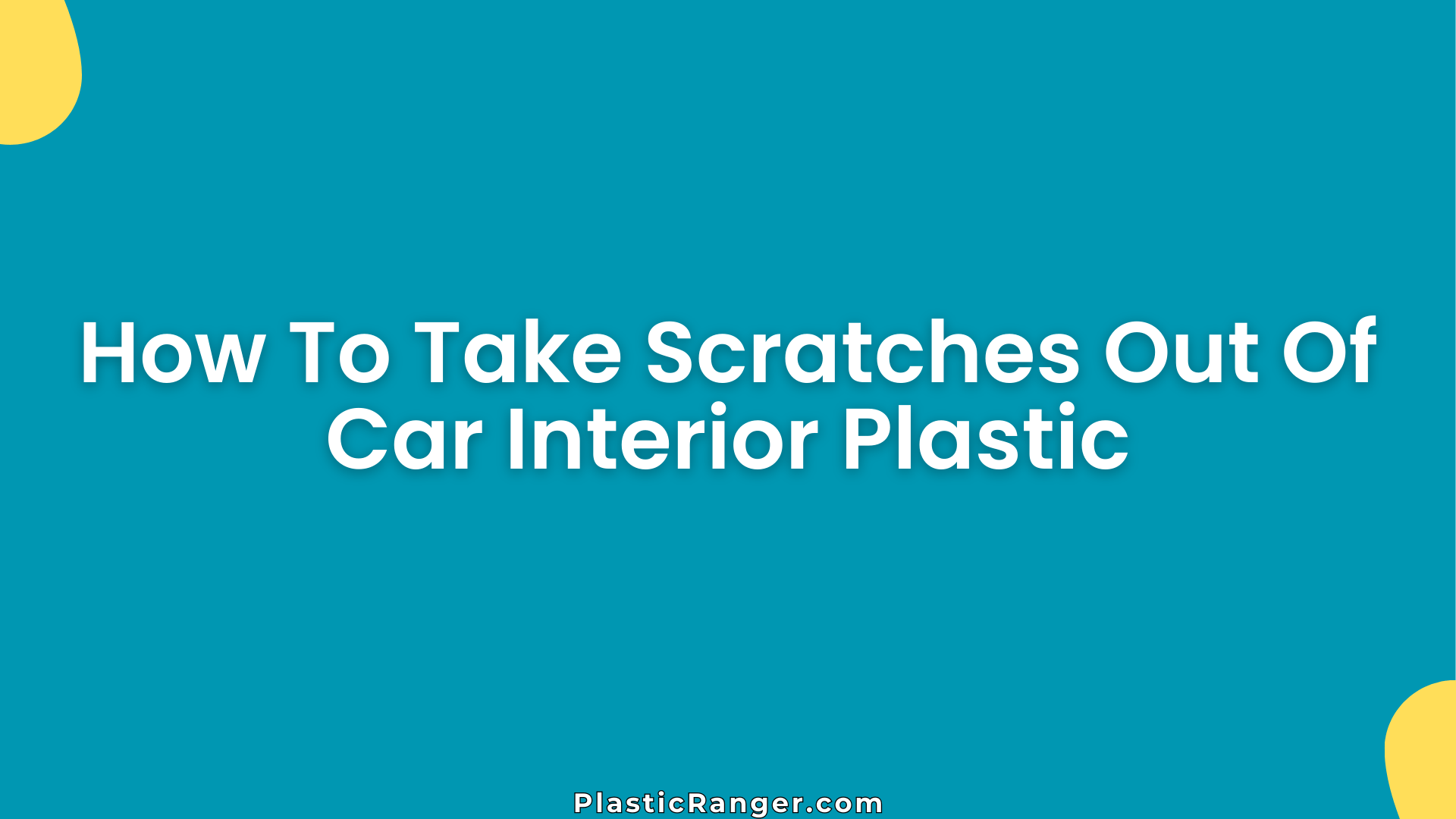 How To Take Scratches Out Of Car Interior Plastic