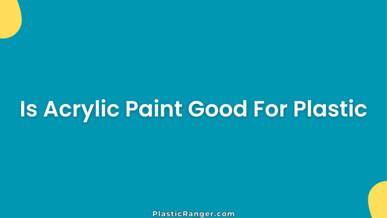 Is Acrylic Paint Good For Plastic
