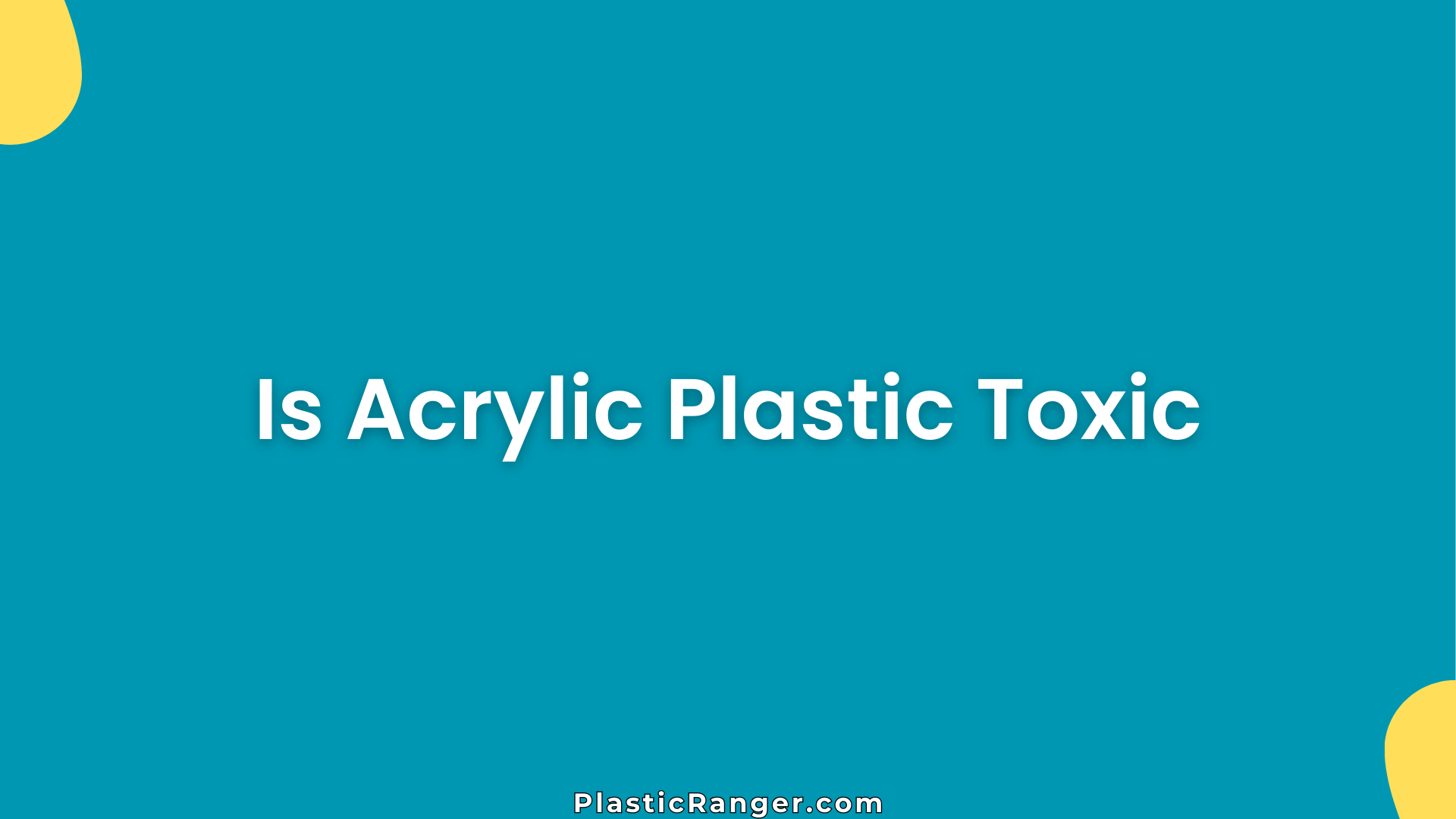 Is Acrylic Plastic Toxic
