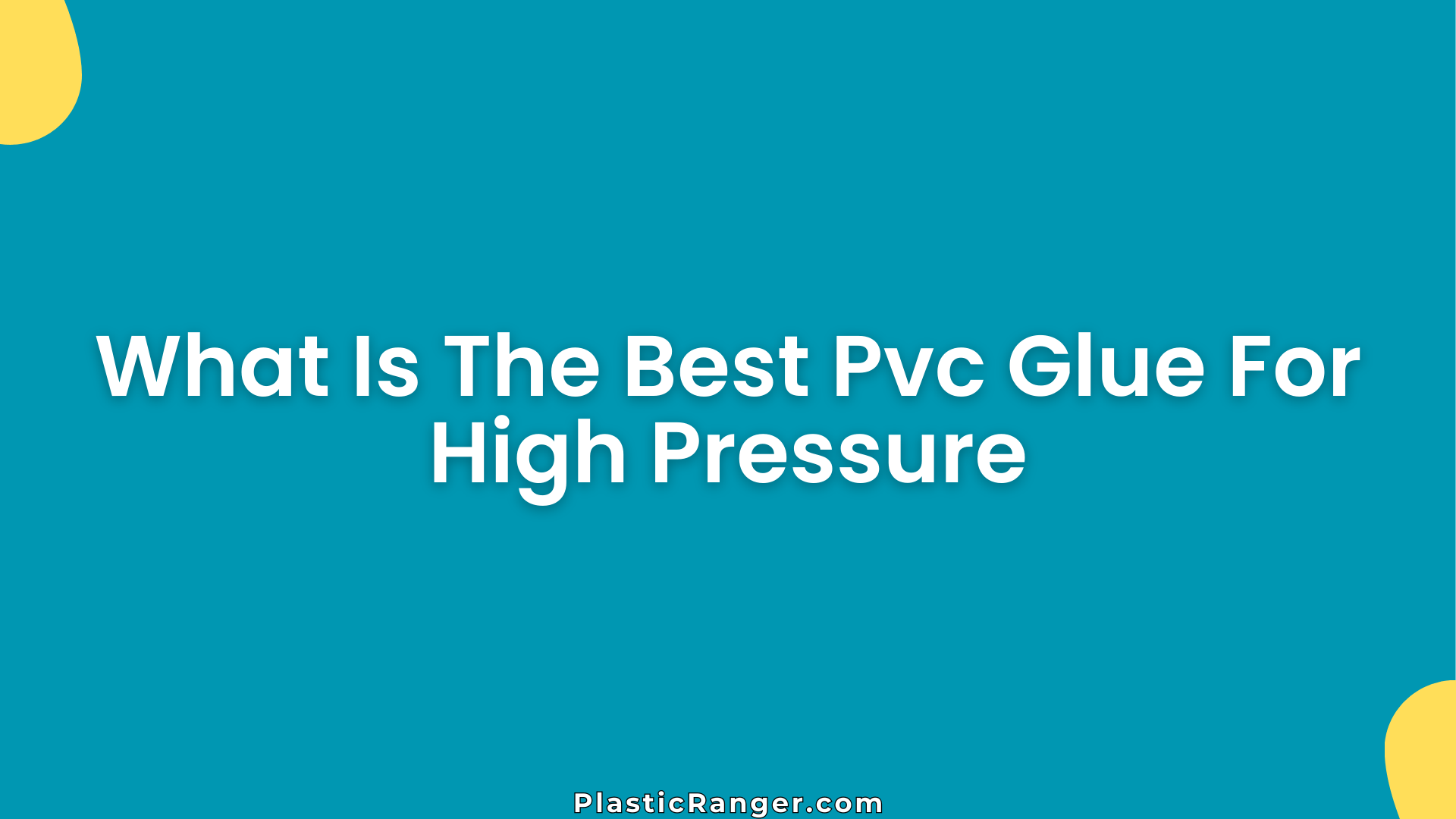 What Is The Best Pvc Glue For High Pressure