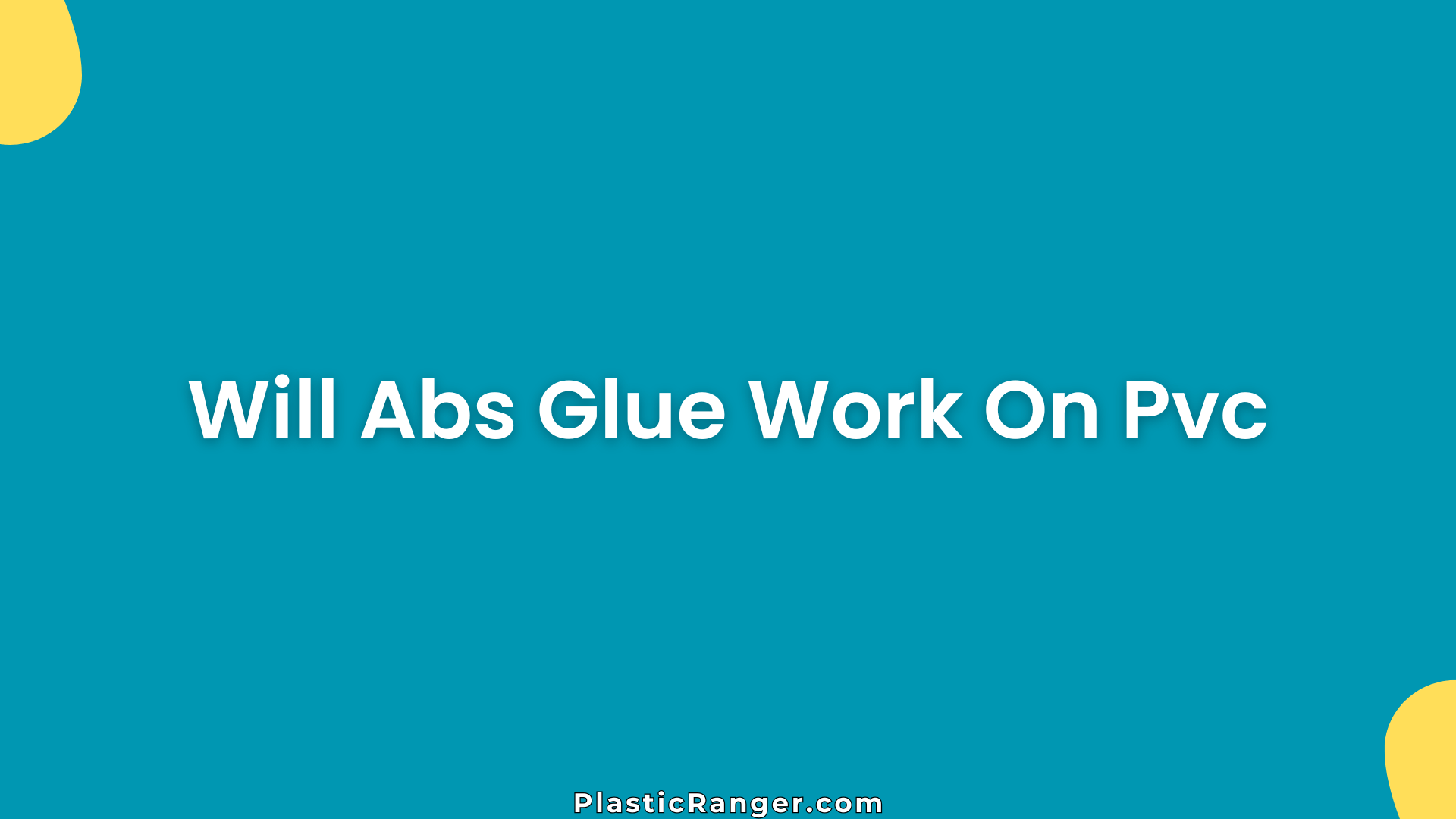 Will Abs Glue Work On Pvc