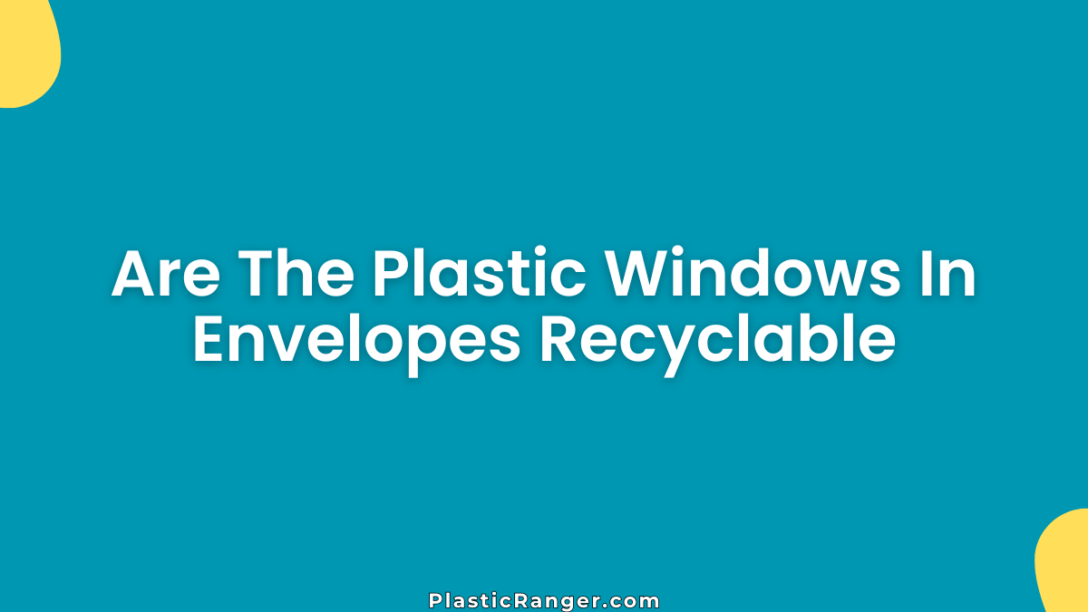 Are The Plastic Windows In Envelopes Recyclable