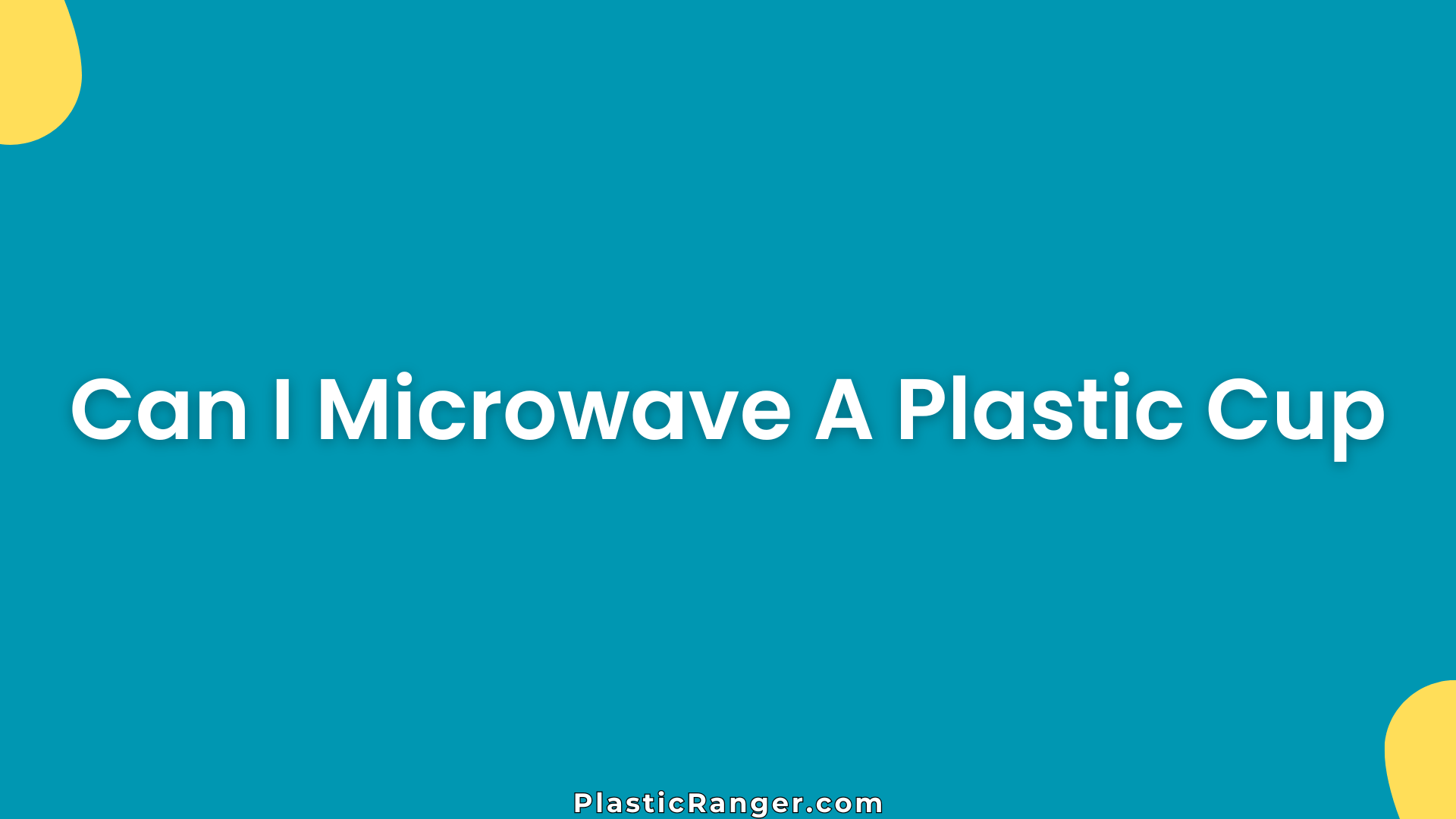 Can I Microwave A Plastic Cup